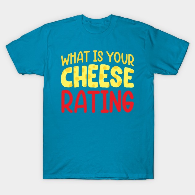 "What's Your Cheese Rating?" T-Shirt by Musicals With Cheese